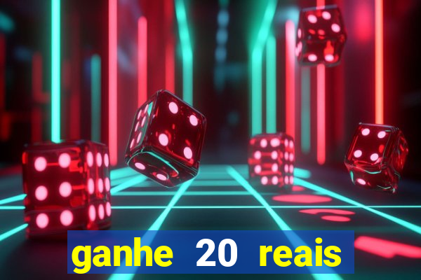 ganhe 20 reais para apostar